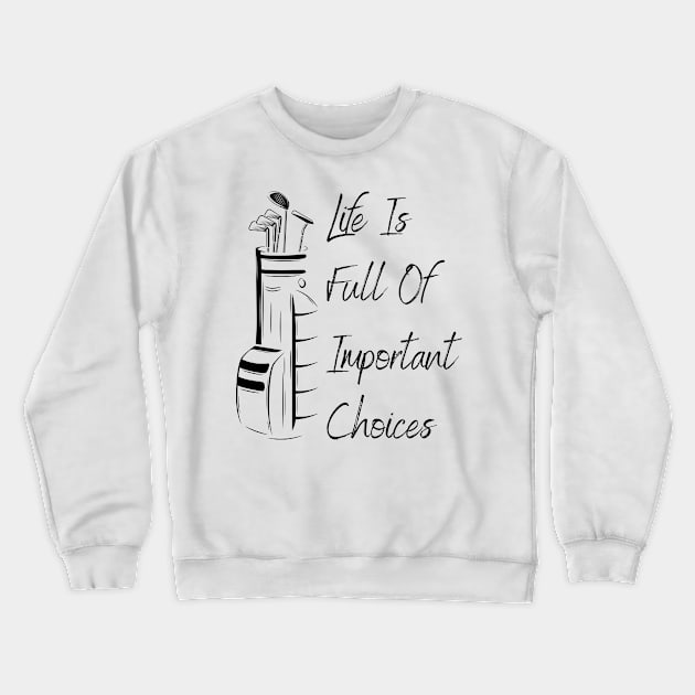 Life Is Full Of Important Choices Golf Crewneck Sweatshirt by Lasso Print